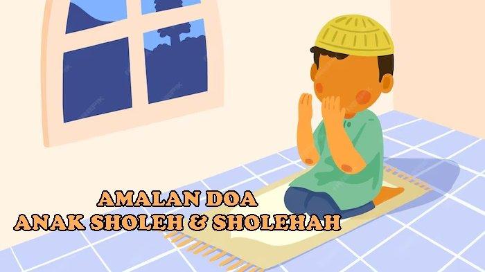 Amalan Doa Anak Sholeh dan Sholehah Untuk Orang Tua Sesuai Syariat, Rabbanaa Hab Lanaa Min Azwaajina
