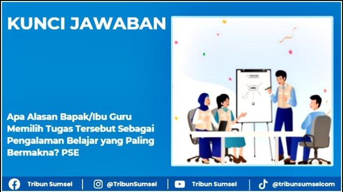 Apa alasan Bapak/Ibu Guru memilih tugas tersebut sebagai pengalaman belajar yang paling bermakna? PSE