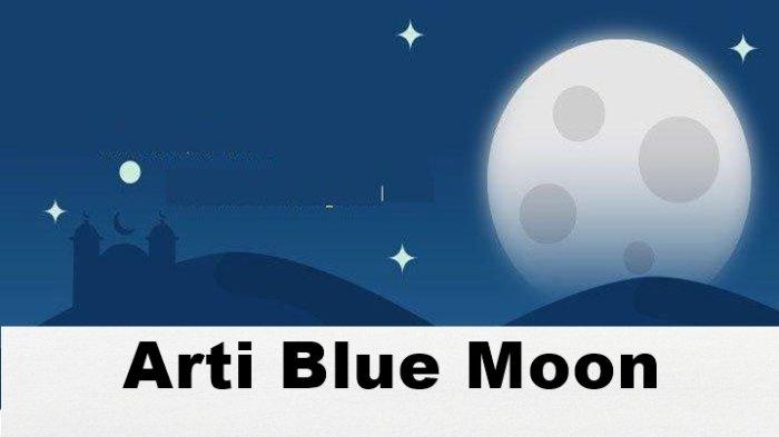 Blue moon merupakan fenomena langit ditandai dengan munculnya bulan purnama disebut bulan purnama ke-13.