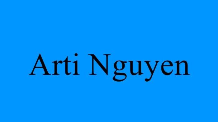 Nguyen Nama yang Banyak Dipakai Orang Vietnam