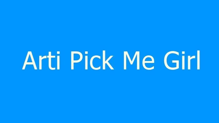 Di Urban Dictionary kalau Pick Me Girl menyebut perempuan yang terkesan berusaha berbeda dari perempuan pada umumnya.