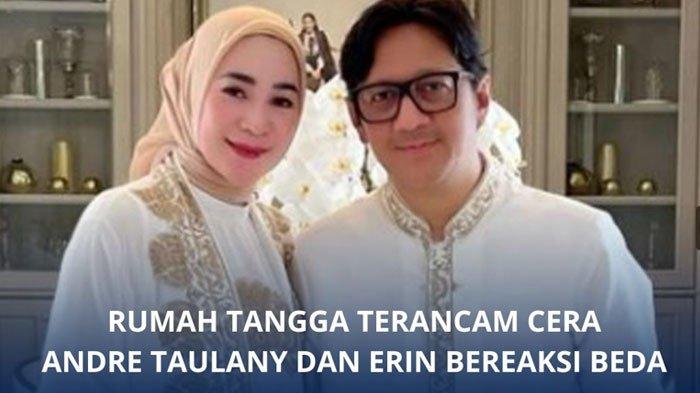 Beda Reaksi Andre Taulany dan Erin Soal Rumah Tangga Terancam Cerai, Pilih Bungkam Hingga Menyindir
