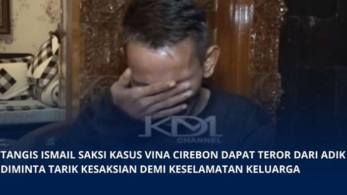 Curhat Pilu Ismail Usai Beri Kesaksian Peristiwa Vina Cirebon, Menangis Ngaku Istri Ikut Diteror