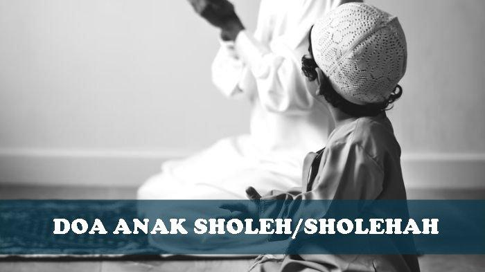 Doa Anak Sholeh dan Sholehah Kepada Allah SWT, Lengkap Tulisan Latin dan Artinya, Mudah Dibaca