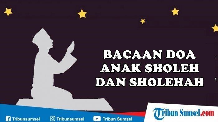 Doa Anak Sholeh dan Sholehah, Orang Tua Muslim Bisa Amalkan ini Setiap Saat, Lengkap Arab Latin Arti