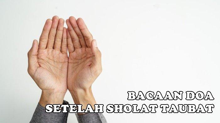 Doa Setelah Sholat Taubat Bagi Umat Muslim Lengkap, Astaghfirullaahal 'azhiima-lladzii Laa Ilaaha