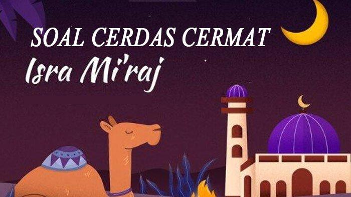 Kumpulan Contoh Soal Cerdas Cermat Isra Miraj 2024 untuk Lomba Beserta Kunci Jawaban