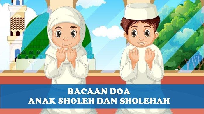 Lantunan Ayat Doa Anak Sholeh dan Sholehah Bagi Orang Tua Muslim, Mudah Dibaca dan Diamalkan