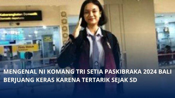 Profil Ni Komang Tri Setia Paskibraka Nasional 2024 Asal Bali di IKN, Punya Keinginan Sejak SD