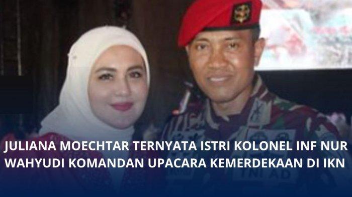 Siapa Istri Kolonel Inf Nur Wahyudi Komadan Upacara HUT ke 79 RI DI IKN, Artis Terkenal Tanah Air