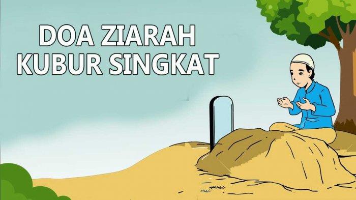 Doa Ziarah Kubur Singkat Arab, Latin dan Artinya, Serta Adab-Adab Ziarah Kubur Sesuai Sunnah