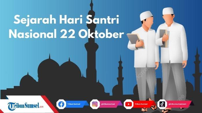 Makna dan Sejarah Hari Santri Nasional Diperingati Setiap Tanggal 22 Oktober, Kebanggaan Bangsa Indonesia.