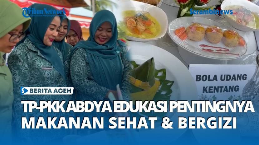 VIDEO - Cegah Stunting, TP-PKK Abdya Edukasi Pentingnya Menu Sehat dan Bergizi untuk Anak