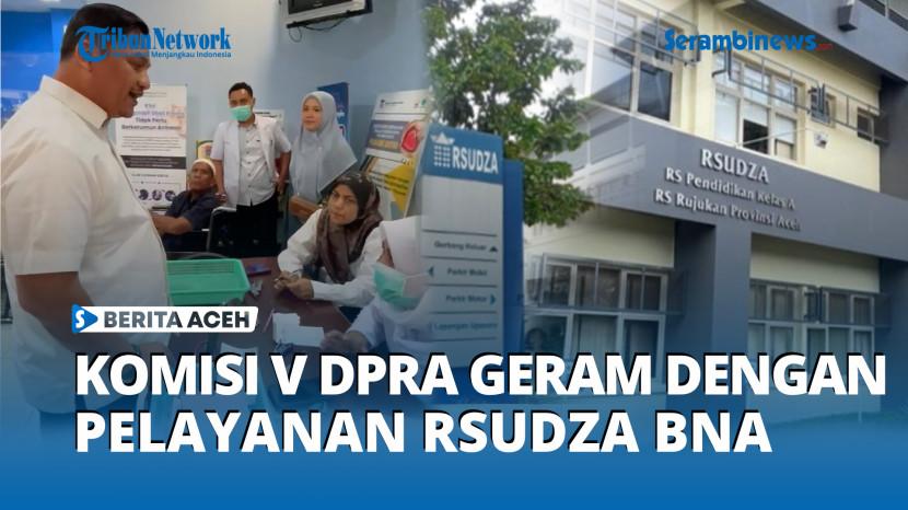 VIDEO - Komisi V DPRA Geram Pelayanan RSUDZA Amburadul saat Disidak