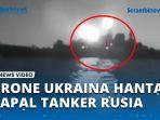 Serangan-Drone-Ukraina-Hantam-Kapal-Tanker-Rusia-Angkatan-Laut-Kiev-Unjuk-Gigi.jpg