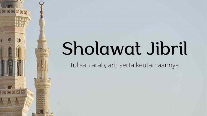 Bacaan dan LIRIK Sholawat Jibril: Anta Syamsun Anta Badrun, Anta Nurun Fauqo Nurin