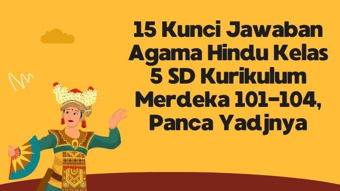 15 Kunci Jawaban Agama Hindu Kelas 5 SD Kurikulum Merdeka 101-104 ...