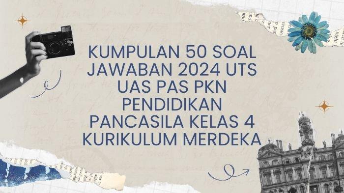 Kumpulan 50 Soal Jawaban 2024 UTS UAS PAS PKN Pendidikan Pancasila Kelas 4 Kurikulum Merdeka
