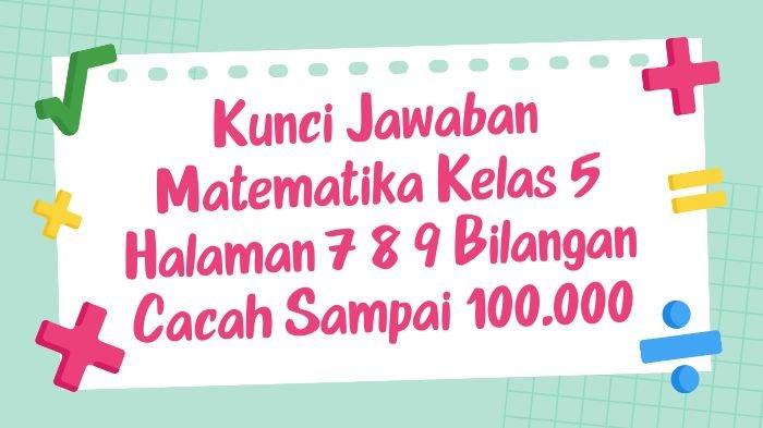 Kunci Jawaban Matematika Kelas 5 Halaman 7 8 9 Bilangan Cacah Sampai ...