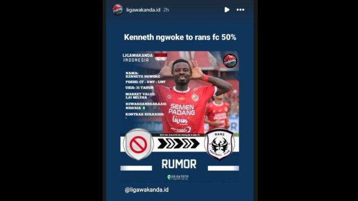 Rumor striker sosok striker dari Semen Padang, yakni Kenneth Ngwoke yang dikaitkan dengan RANS Nusantara FC jelang musim 2024/2025 kelak. Instagram story @ligawakanda.id