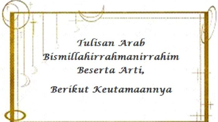 Tulisan Arab Bismillahirrahmanirrahim Beserta Arti, Berikut ...