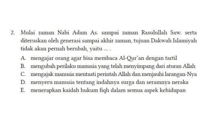 Mulai zaman Nabi Adam As. sampai zaman Rasulullah Saw. serta diteruskan oleh generasi sampai akhir zaman, tujuan Dakwah Islamiyah tidak akan pernah berubah, yaitu … .