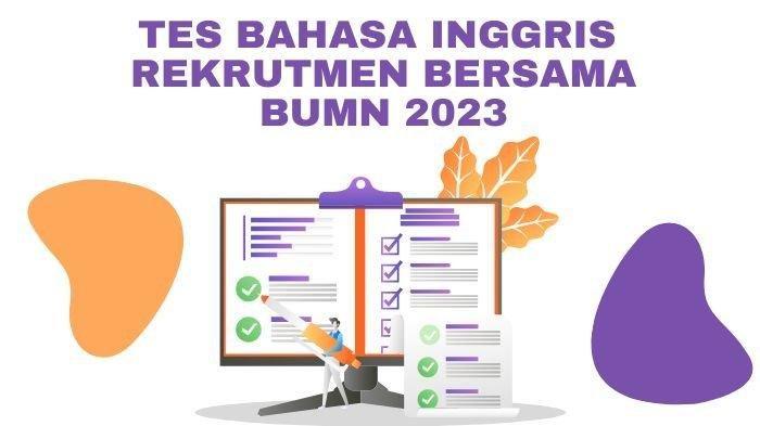 Cek contoh tes bahasa inggris Rekrutmen Bersama BUMN 2023 dan kunci jawaban lengkap link pdf kumpulan soal