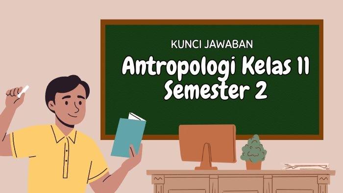 Contoh Soal Antropologi Kelas 11 Semester 2 & Kunci Jawaban