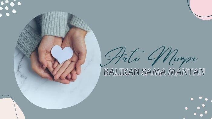 Ada Perasaan Trauma! 11 Arti Mimpi Balikan Sama Mantan Pacar, Nomor 5 ...
