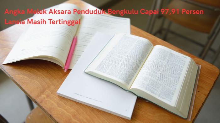 Literasi Penduduk Bengkulu Capai 97,91 Persen, Lansia Tertinggal