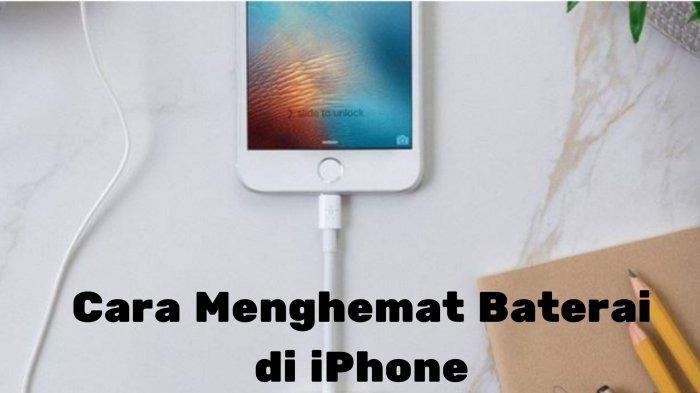 Cara Menghemat Baterai di iPhone Lengkap Dengan Cara Merawat Baterai di