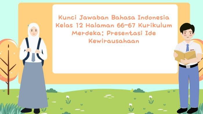 Kunci Jawaban Bahasa Indonesia Kelas 12: Ide Gagasan Usaha Halaman 66-67