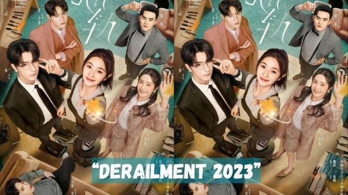 Kolase Poster Drama China Derailment 2023. Link Nonton Streaming Drama China Derailment 2023 Dibintangi Liu Hao Cun, Tayang Perdana Hari Ini