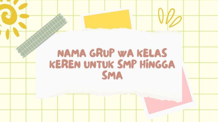 Nama Grup Wa Kelas Keren untuk SMP Hingga SMA Jadi Ide Kekinian Agar