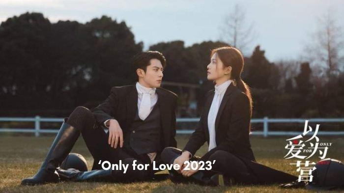 Nonton Only For Love 2023 Sub Indo, Drama China On Going, Bukan di