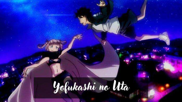 Link Nonton Anime Yofukashi no Uta Sub Indo Full Episode 1 - 13 END