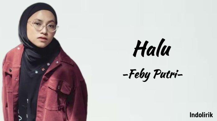 Lirik Lagu Halu - Feby Putri - Tribun Gorontalo