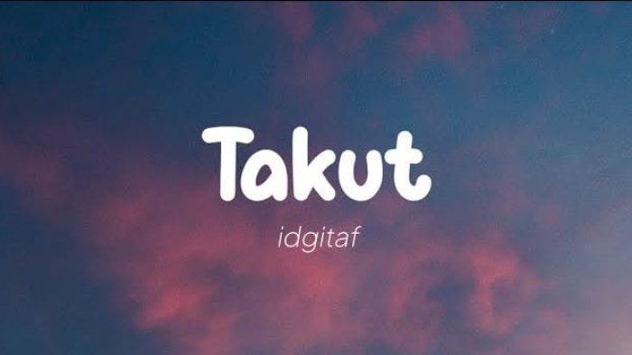 Lirik Lagu Takut - Idgitaf - Tribun Gorontalo