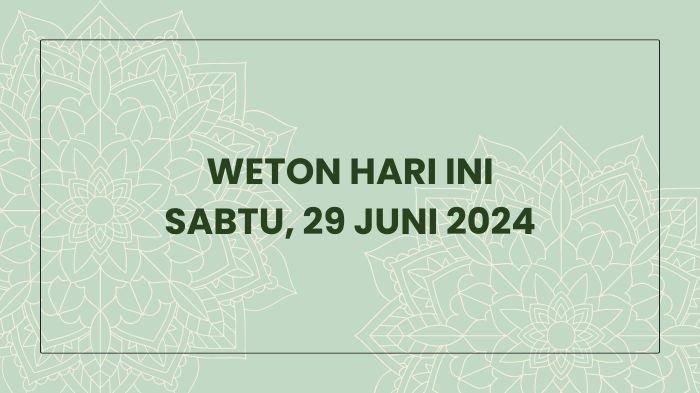 Berikut ini weton hari ini, Sabtu 29 Juni 2024