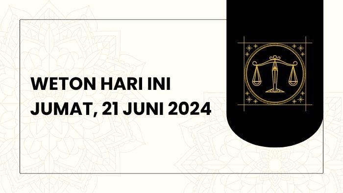 Hari Ini Weton Apa Jumat 21 Juni 2024 Simak Kalender Juni 2024