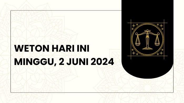 Weton Hari Ini, Minggu 2 Juni 2024