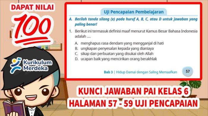 Berikut ini adalah soal dan kunci jawaban pada Buku Pendidikan Agama Islam (PAI) Kelas 6 SD Halaman 57 - 59 Kurikulum Merdeka.