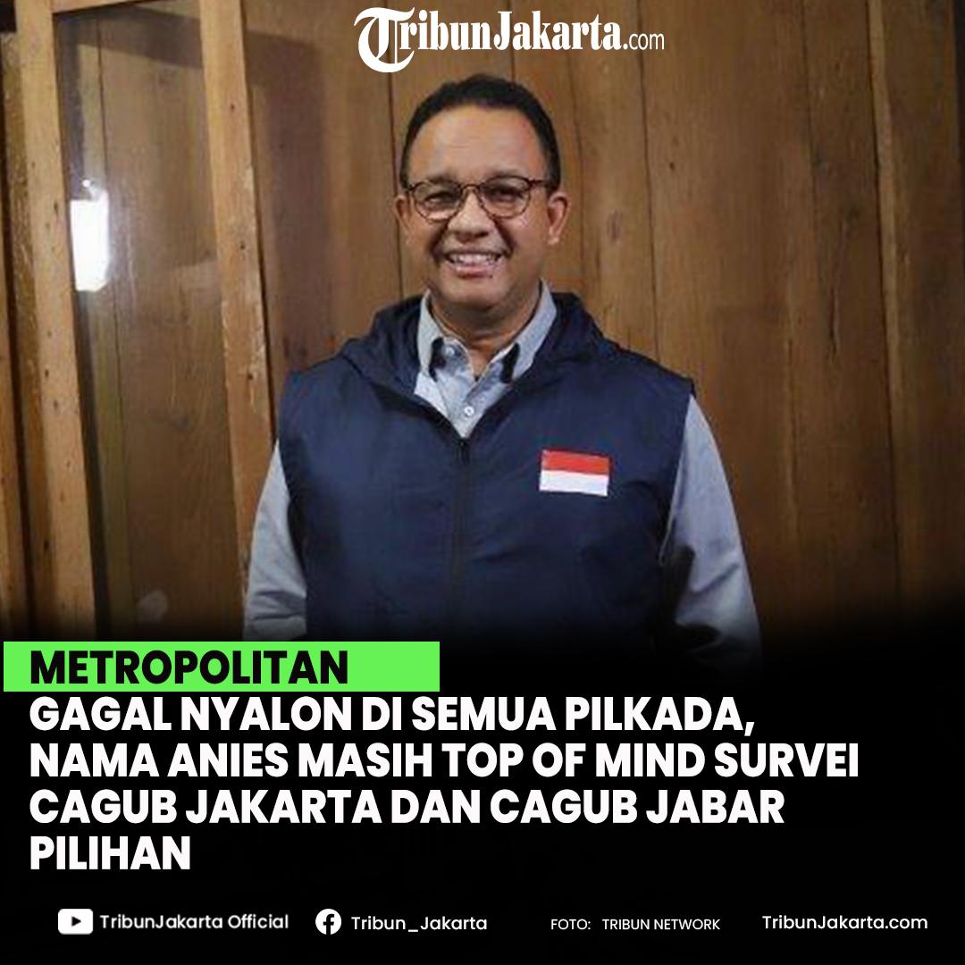 Gagal nyalon di Pilkada derah manapun, Anies Baswedan masih masuk top of mind survei Cagub Jakarta dan Jabar terpilih.