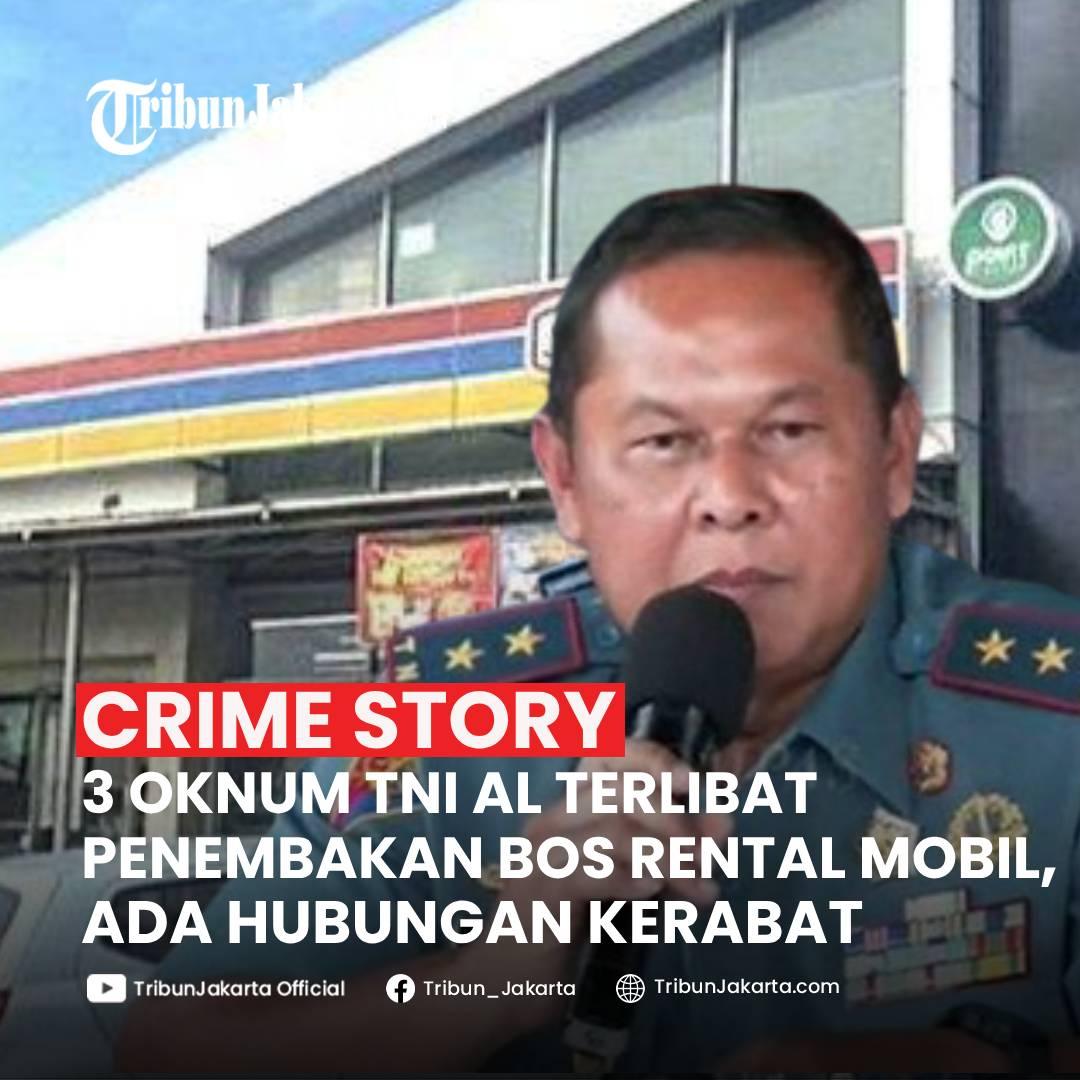 KLIK SELENGKAPNYA: Tiga oknum anggota TNI AL terlibat penembakan bos rental mobil Ilyas Abdurrahman (48). Terkuak satu oknum yang menembak, ada hubungan kerabat.

