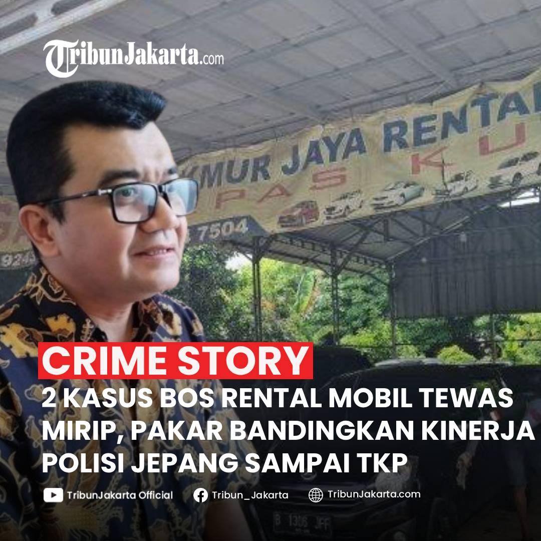KLIK SELENGKAPNYA: Dua Kasus Bos Rental Mobil Burhanis dan Ilyas Abdurahman yang Berujung Tewas Dinilai Mirip. Pakar Bandingkan dengan Kinerja Polisi Jepang.

