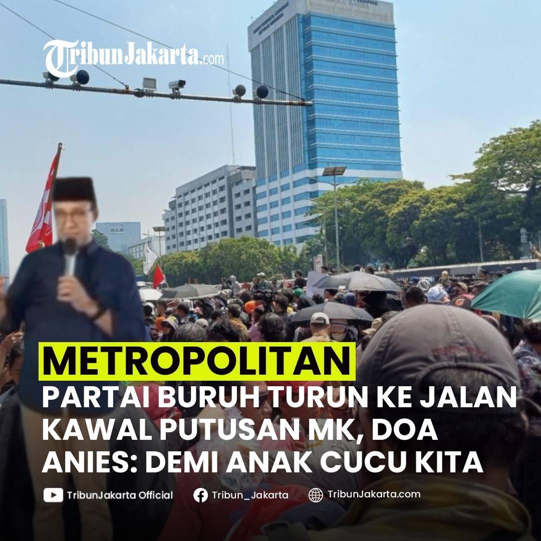 KLIK SELENGKAPNYA: Partai Buruh Turun ke Jalan Kawal Putusan MK. Anies Doa Bersama Demi Anak Cucu Kita 