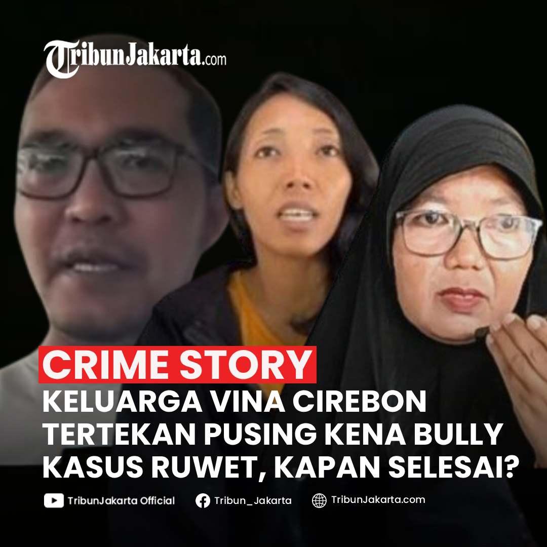 KLIK SELENGKAPNYA:Keluarga Vina Cirebon Tertekan Pusing Kena Bully. Kasus Ruwet, Kapan Selesainya?