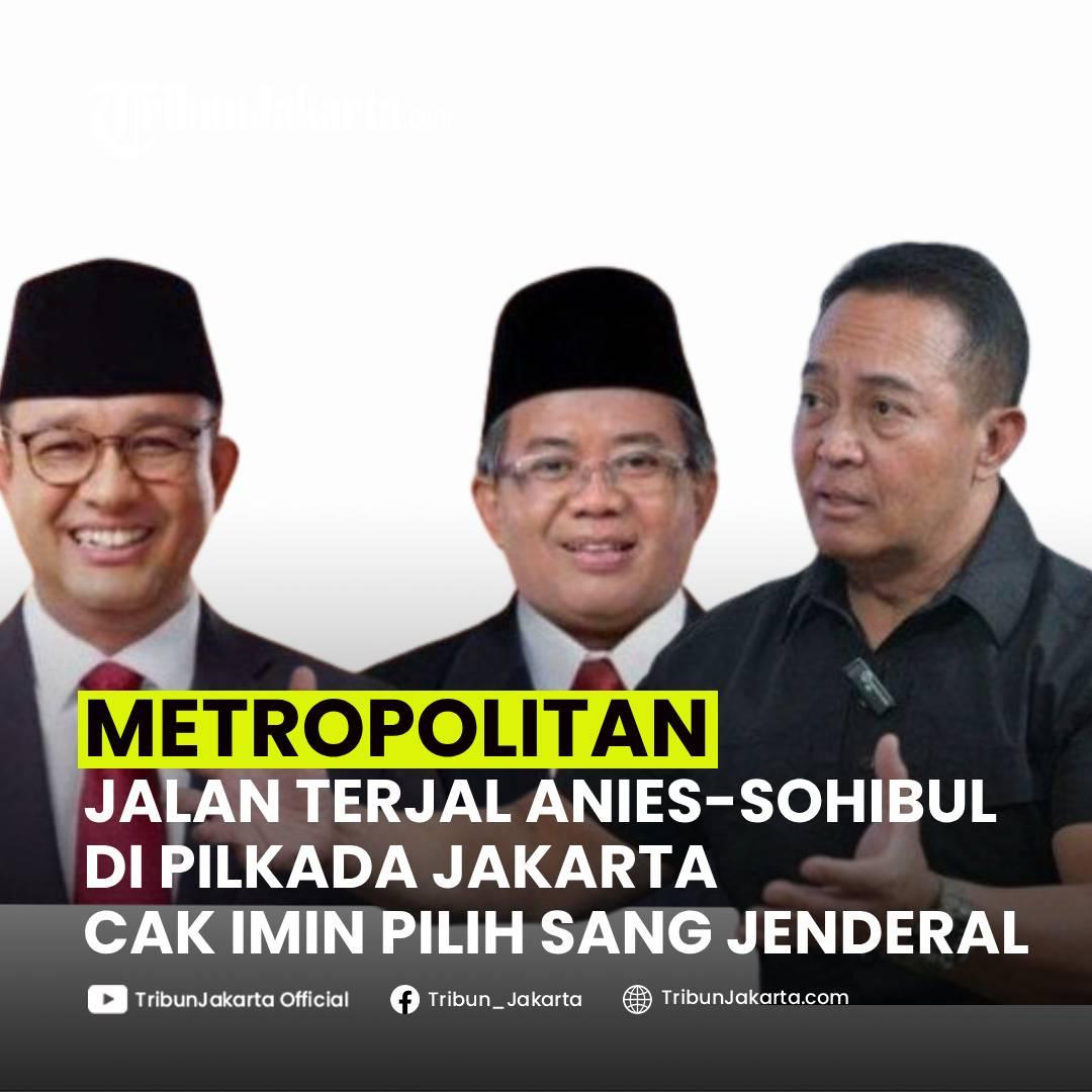 Jalan terjal pasangan Anies Baswedan-Sohibul Iman demi mendapatkan tiket maju di Pilkada Jakarta 2024. Nama Eks Panglima TNI mencuat. Bagaimana pendapat Tribunners?