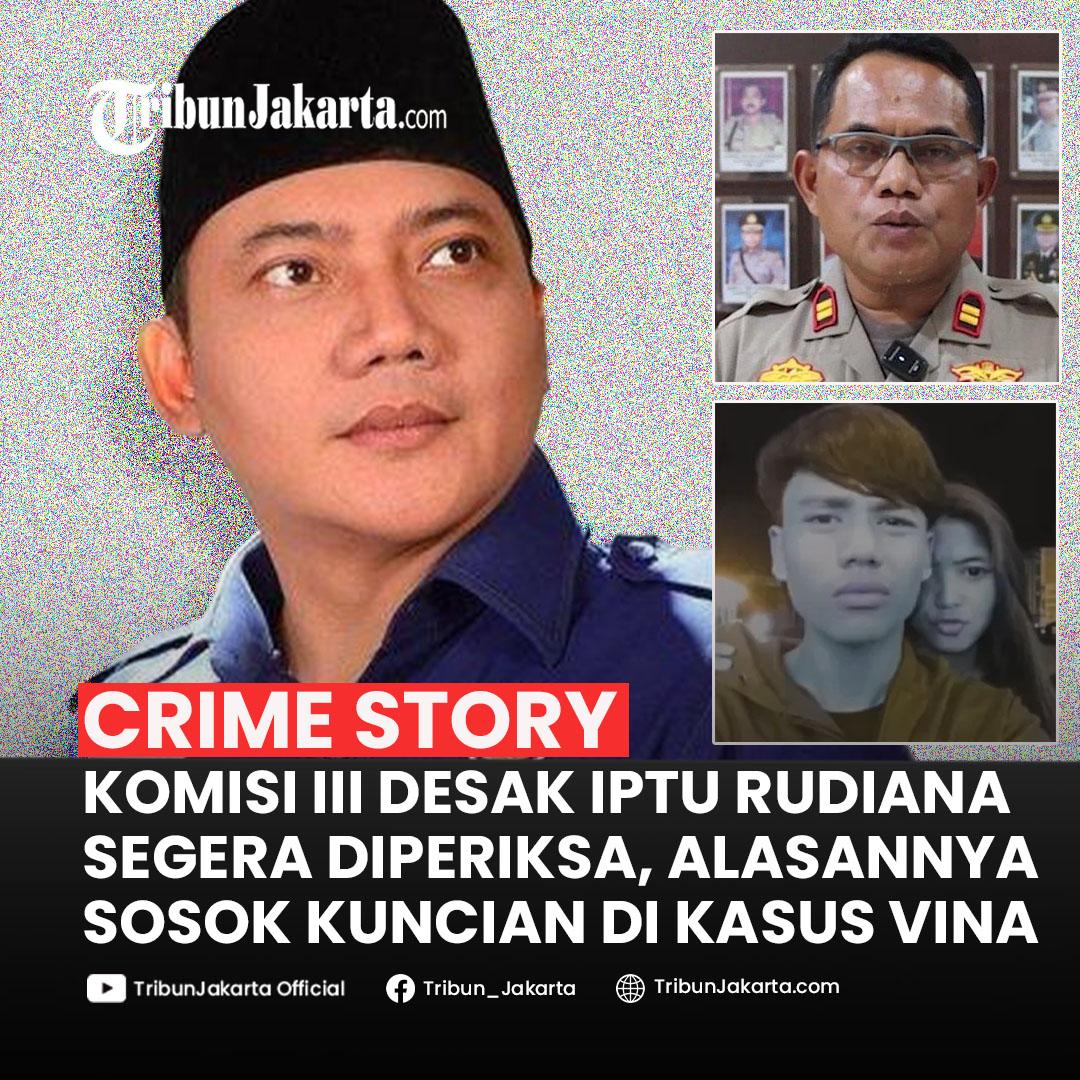 Dua Alasan Komisi III DPR RI Desak Polri Segera Panggil dan Periksa Iptu Rudiana di Kasus Vina Cirebon