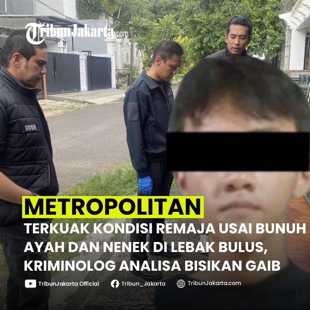 KLIK SELENGKAPNYA: Terkuak Kondisi Remaja Sehari Usai membunuh Ayah dan Nenek di Lebak Bulus, Jakarta Selatan, Sabtu (30/11/2024). Analisa Kriminolog Soal Bisikan Gaib.

